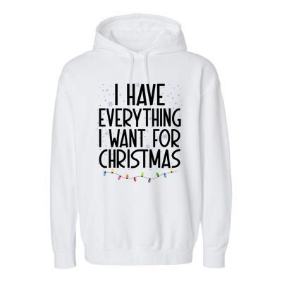 I Have Everything I Want For Christmas Festive Garment-Dyed Fleece Hoodie