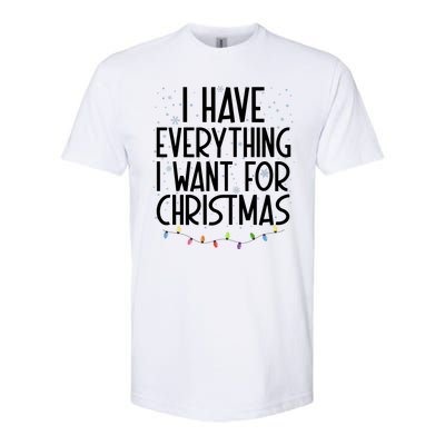 I Have Everything I Want For Christmas Festive Softstyle CVC T-Shirt