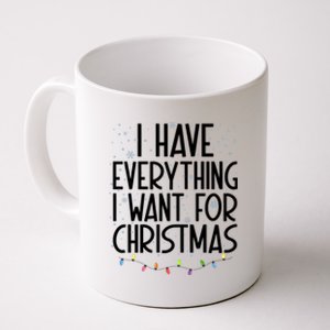 I Have Everything I Want For Christmas Festive Coffee Mug