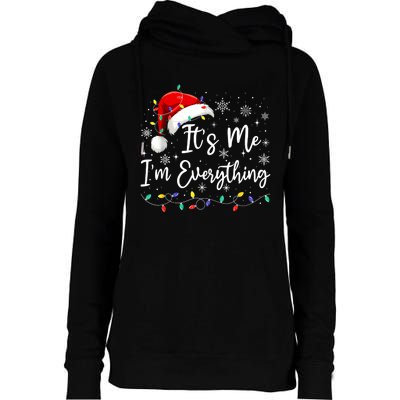 I Have Everything I Want For Christmas For Christmas Its Me Im Everything Womens Funnel Neck Pullover Hood