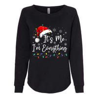 I Have Everything I Want For Christmas For Christmas Its Me Im Everything Womens California Wash Sweatshirt