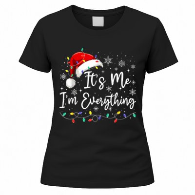 I Have Everything I Want For Christmas For Christmas Its Me Im Everything Women's T-Shirt