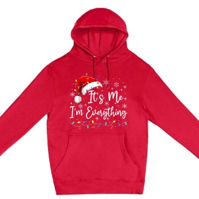 I Have Everything I Want For Christmas For Christmas Its Me Im Everything Premium Pullover Hoodie