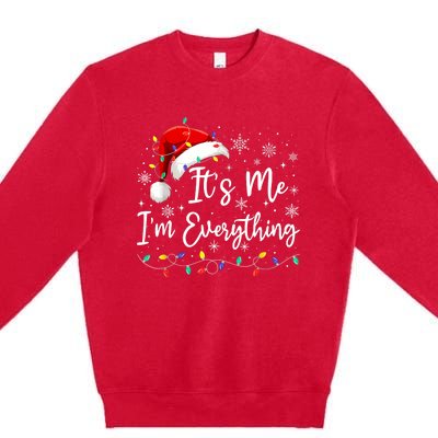 I Have Everything I Want For Christmas For Christmas Its Me Im Everything Premium Crewneck Sweatshirt