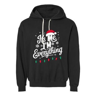 I Have Everything I Want For Christmas Its Me IM Everything Garment-Dyed Fleece Hoodie