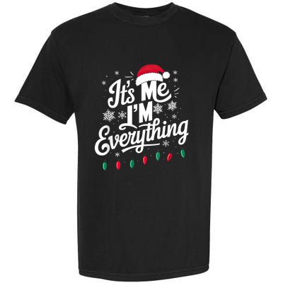 I Have Everything I Want For Christmas Its Me IM Everything Garment-Dyed Heavyweight T-Shirt