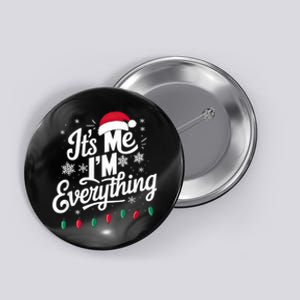 I Have Everything I Want For Christmas Its Me IM Everything Button