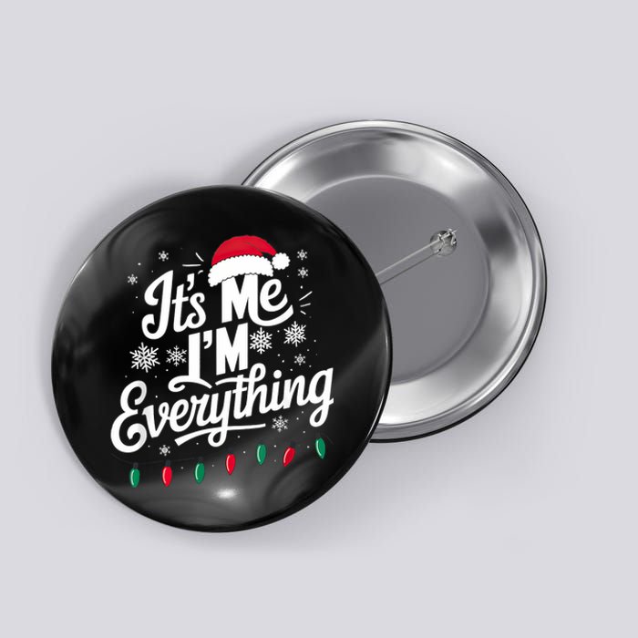 I Have Everything I Want For Christmas Its Me IM Everything Button