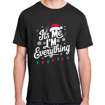 I Have Everything I Want For Christmas Its Me IM Everything Adult ChromaSoft Performance T-Shirt