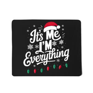 I Have Everything I Want For Christmas Its Me IM Everything Mousepad