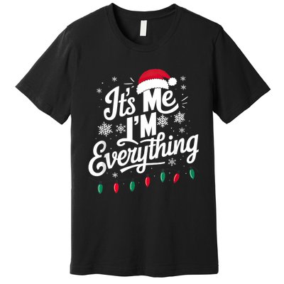 I Have Everything I Want For Christmas Its Me IM Everything Premium T-Shirt