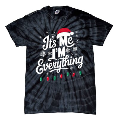 I Have Everything I Want For Christmas Its Me IM Everything Tie-Dye T-Shirt