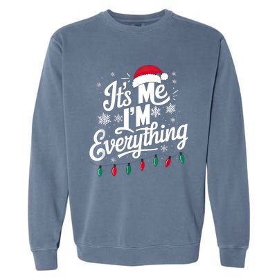 I Have Everything I Want For Christmas Its Me IM Everything Garment-Dyed Sweatshirt