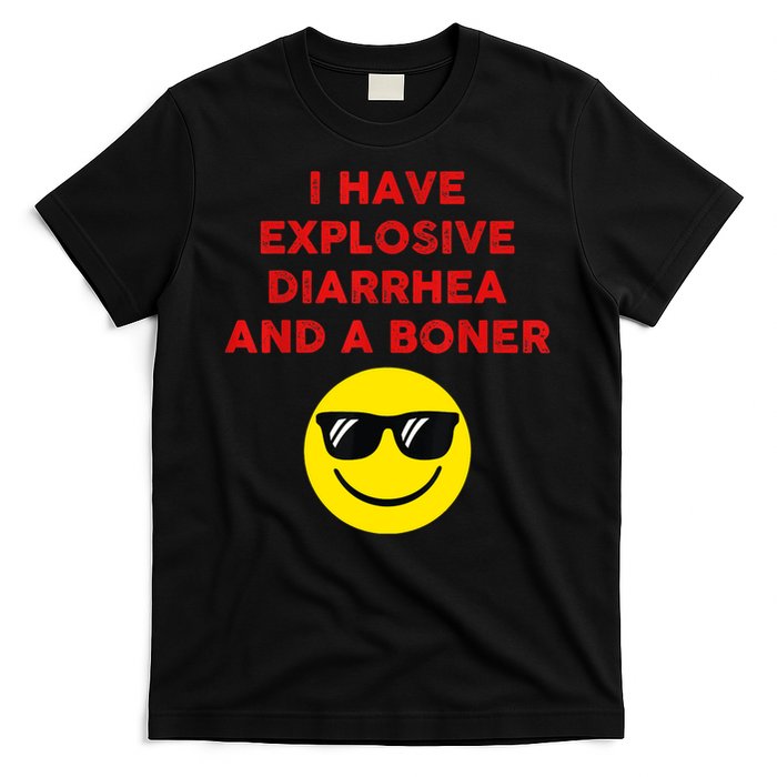 I Have Explosive Diarrhea And A Boner T-Shirt