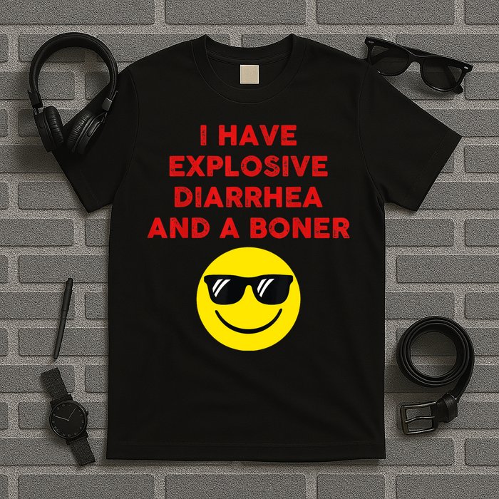 I Have Explosive Diarrhea And A Boner T-Shirt