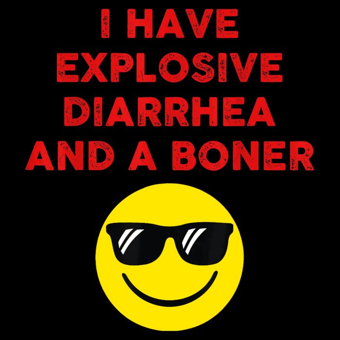 I Have Explosive Diarrhea And A Boner T-Shirt