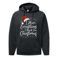 I Have Everything I Want For Christmas Its Me IM Everything Performance Fleece Hoodie