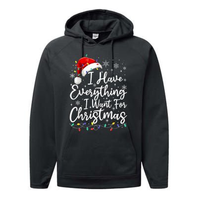 I Have Everything I Want For Christmas Its Me IM Everything Performance Fleece Hoodie