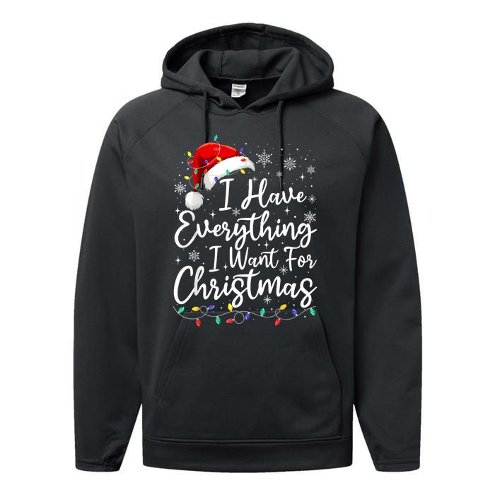 I Have Everything I Want For Christmas Its Me IM Everything Performance Fleece Hoodie