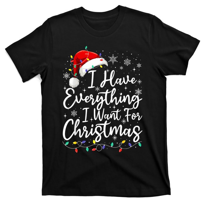 I Have Everything I Want For Christmas Its Me IM Everything T-Shirt