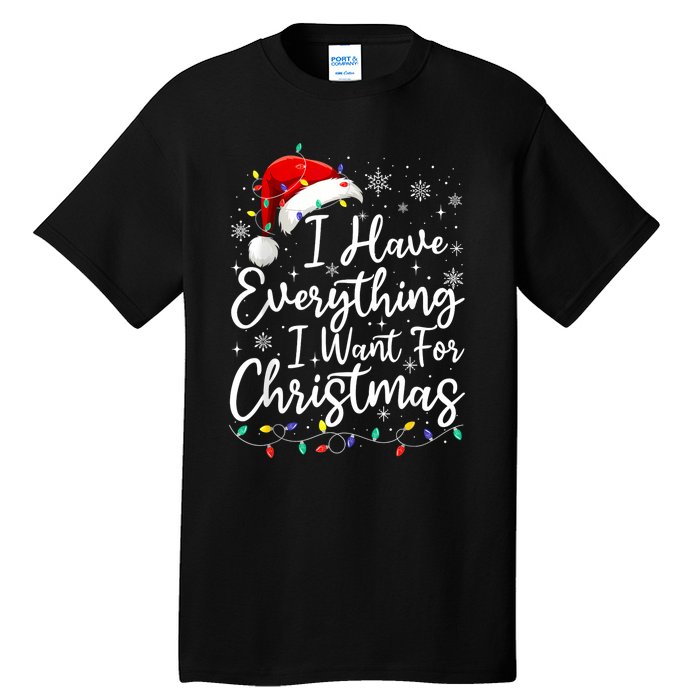 I Have Everything I Want For Christmas Its Me IM Everything Tall T-Shirt