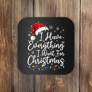 I Have Everything I Want For Christmas Its Me IM Everything Coaster