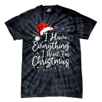 I Have Everything I Want For Christmas Its Me IM Everything Tie-Dye T-Shirt