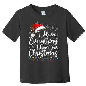 I Have Everything I Want For Christmas Its Me IM Everything Toddler T-Shirt