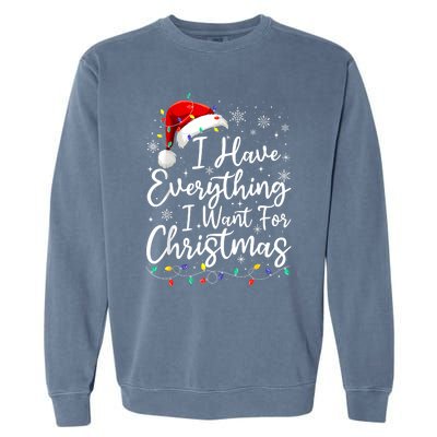 I Have Everything I Want For Christmas Its Me IM Everything Garment-Dyed Sweatshirt