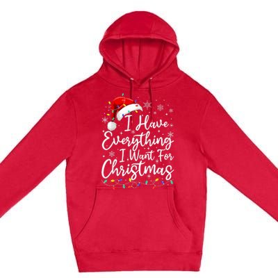 I Have Everything I Want For Christmas Its Me IM Everything Premium Pullover Hoodie