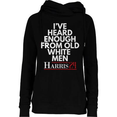 Ive Heard Enough From Old White Kamala Harris 2024 Womens Funnel Neck Pullover Hood