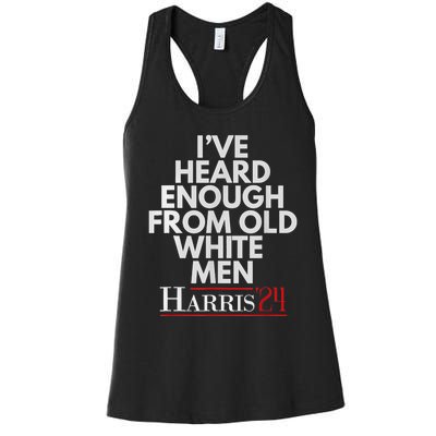 Ive Heard Enough From Old White Kamala Harris 2024 Women's Racerback Tank