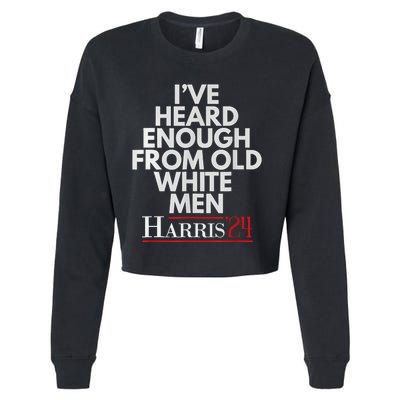 Ive Heard Enough From Old White Kamala Harris 2024 Cropped Pullover Crew