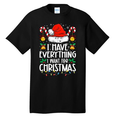 I Have Everything I Want For Christmas Its Me IM Everything Tall T-Shirt