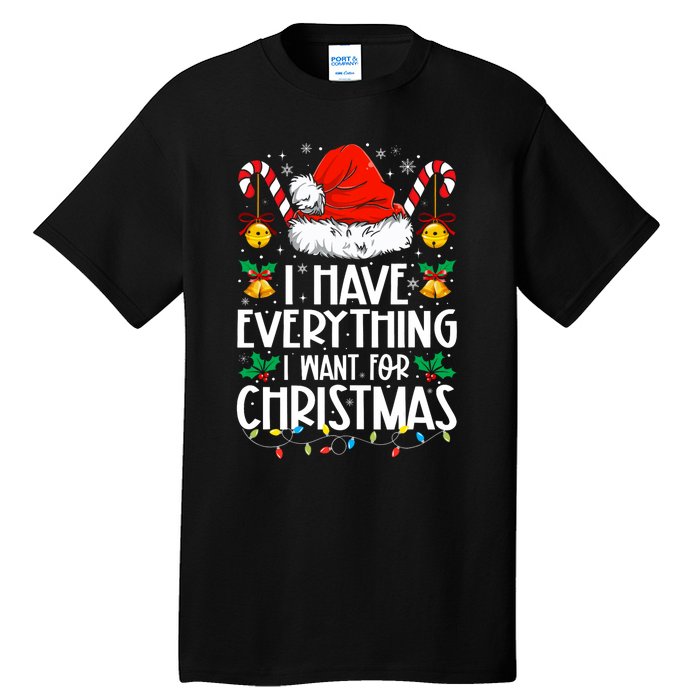 I Have Everything I Want For Christmas Its Me IM Everything Tall T-Shirt