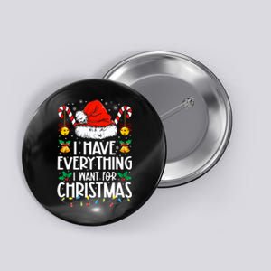 I Have Everything I Want For Christmas Its Me IM Everything Button