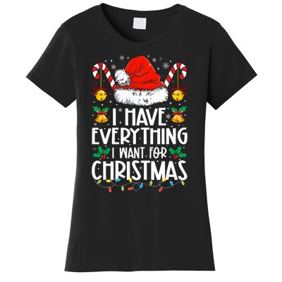 I Have Everything I Want For Christmas Its Me IM Everything Women's T-Shirt