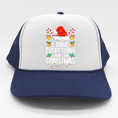 I Have Everything I Want For Christmas Its Me IM Everything Trucker Hat