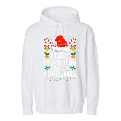 I Have Everything I Want For Christmas Its Me IM Everything Garment-Dyed Fleece Hoodie