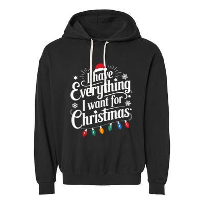 I Have Everything I Want For Christmas Its Me IM Everything Garment-Dyed Fleece Hoodie