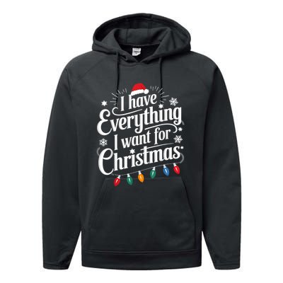 I Have Everything I Want For Christmas Its Me IM Everything Performance Fleece Hoodie