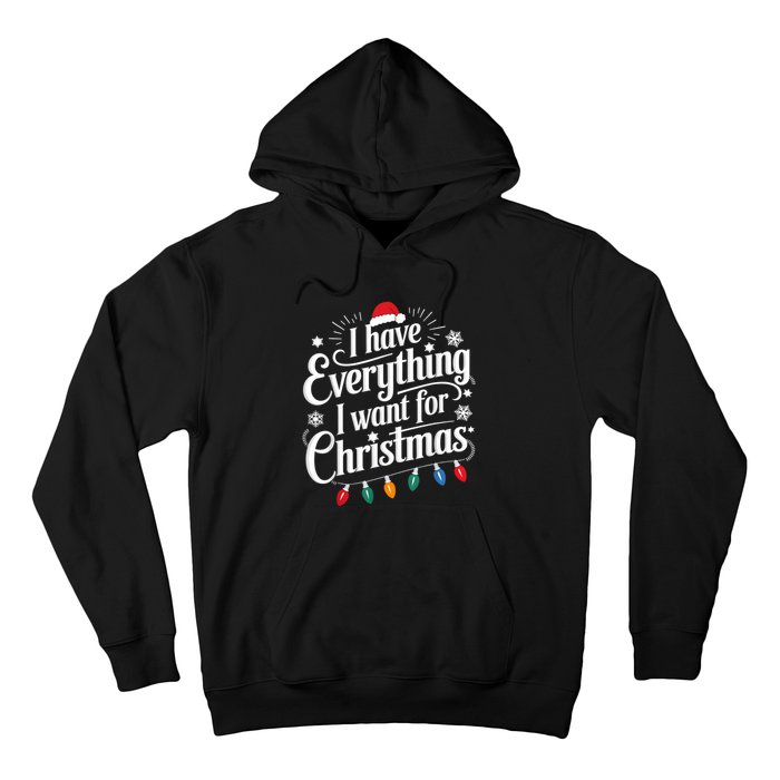 I Have Everything I Want For Christmas Its Me IM Everything Hoodie