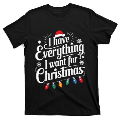 I Have Everything I Want For Christmas Its Me IM Everything T-Shirt