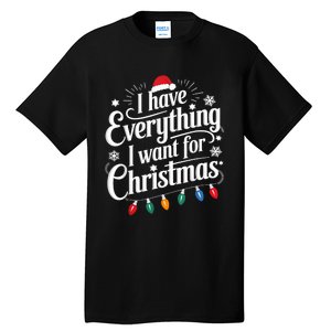 I Have Everything I Want For Christmas Its Me IM Everything Tall T-Shirt