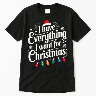 I Have Everything I Want For Christmas Its Me IM Everything Tall T-Shirt