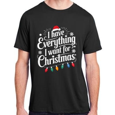 I Have Everything I Want For Christmas Its Me IM Everything Adult ChromaSoft Performance T-Shirt