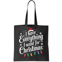 I Have Everything I Want For Christmas Its Me IM Everything Tote Bag