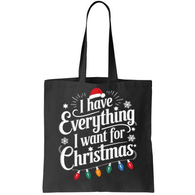 I Have Everything I Want For Christmas Its Me IM Everything Tote Bag