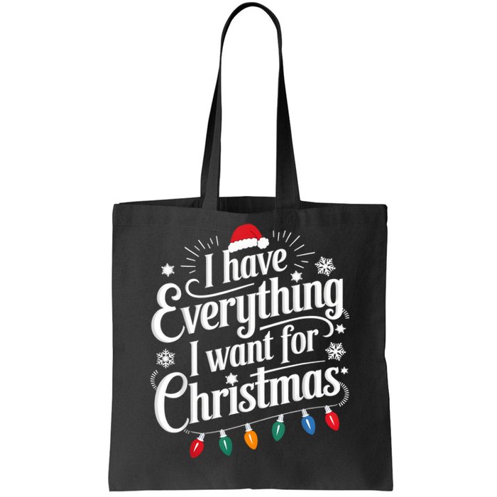 I Have Everything I Want For Christmas Its Me IM Everything Tote Bag