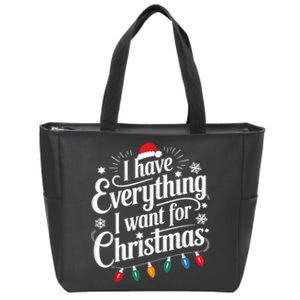 I Have Everything I Want For Christmas Its Me IM Everything Zip Tote Bag